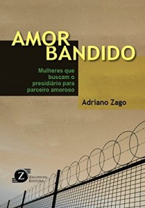 Baixar Amor bandido: Mulheres que Buscam o Presidi&aacute;rio para Parceiro Amoroso pdf, epub, eBook
