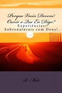 Baixar Experiências Sobrenaturais Com Deus!: Porque Ouvir o Que Eu Digo? pdf, epub, eBook