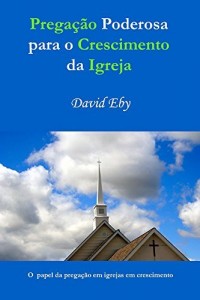Baixar Prega&ccedil;&atilde;o poderosa pra o crescimento da igreja: o papel da prega&ccedil;&atilde;o em igrejas em crescimento pdf, epub, eBook
