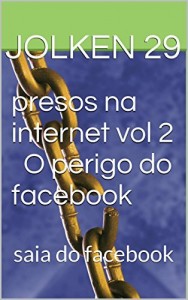 Baixar presos na internet vol 2 O perigo do facebook: saia do facebook (presos na internet,1,2 mensagens biblicas,subliminares,mundo das guerras) pdf, epub, eBook