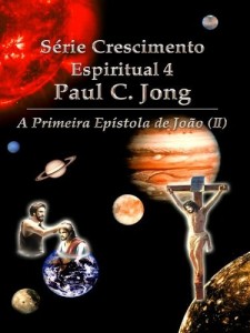 Baixar A Primeira Epístola de João (II) – Série Crescimento Espiritual 4 Paul C. Jong pdf, epub, eBook
