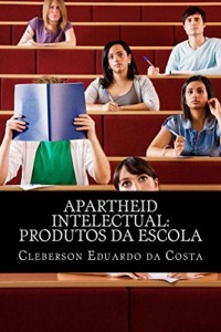 Baixar APARTHEID INTELECTUAL: PRODUTOS DA ESCOLA pdf, epub, eBook