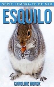 Baixar Esquilo: Fotos Incríveis e Factos Divertidos sobre Esquilo para Crianças (Série Lembra-te de Mim) pdf, epub, eBook