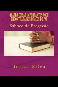 Baixar Quatro Coisas Importantes Você Encontrará Nos Braços do Pai pdf, epub, eBook
