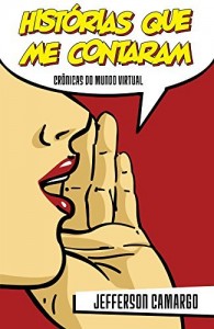 Baixar HIST&Oacute;RIAS QUE ME CONTARAM: Cr&ocirc;nicas do Mundo Virtual pdf, epub, eBook