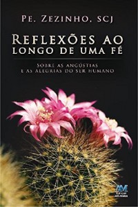 Baixar Reflex&otilde;es ao longo de uma f&eacute;: Sobre as ang&uacute;stias e as alegrias do ser humano pdf, epub, eBook