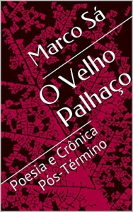 Baixar O Velho Palhaço: Poesia e Crônica Pós-Término pdf, epub, eBook