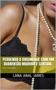 Baixar PERDENDO A VIRGINDADE COM UM QUARENT&Atilde;O MADURO E SENSUAL: S&eacute;rie: Pervertidas pdf, epub, eBook