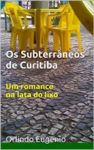 Baixar Os Subterrâneos de Curitiba: Um romance na lata do lixo pdf, epub, eBook