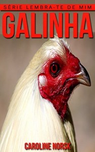 Baixar Galinha: Fotos Incríveis e Factos Divertidos sobre Galinha para Crianças (Série Lembra-Te De Mim) pdf, epub, eBook