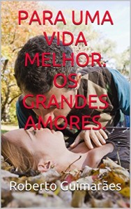 Baixar PARA UMA VIDA MELHOR. OS GRANDES AMORES. pdf, epub, eBook