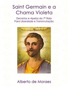 Baixar Saint Germain e a Chama Violeta: Apelos e Decretos Pela Liberdade e Transmuta&ccedil;&atilde;o pdf, epub, eBook