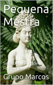 Baixar Pequena Mestra: Se a Mediunidade Falasse 9 pdf, epub, eBook