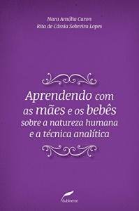 Baixar Aprendendo com as m&atilde;es e os beb&ecirc;s sobre a natureza humana e a t&eacute;cnica anal&iacute;tica pdf, epub, eBook