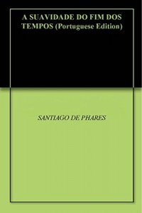 Baixar A SUAVIDADE DO FIM DOS TEMPOS pdf, epub, eBook