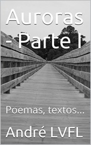 Baixar Auroras – Parte I: Poemas, textos… pdf, epub, eBook
