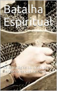 Baixar Batalha Espiritual: As estrat&eacute;gias do diabo para vencer os servos de Deus pdf, epub, eBook