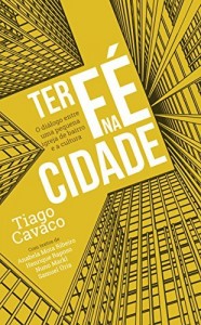 Baixar Ter f&eacute; na cidade: O di&aacute;logo entre uma pequena igreja de bairro e a cultura pdf, epub, eBook