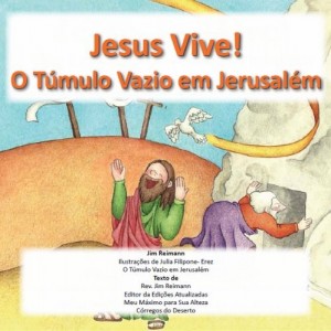 Baixar Jesus Vive – O Túmulo Vazio em Jerusalém: Baseado em Mateus Matthew 26:17-56, João 19:16 a 20:18, e Lucas 24:50-53 pdf, epub, eBook