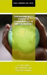 Baixar Treinamento para o Candidato a Mission&aacute;rio: LEVANTANDO MISSION&Aacute;RIOS NO TERCEIRO MUNDO pdf, epub, eBook
