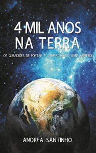 Baixar 4 MIL ANOS NA TERRA: Os Guardiões de Portais e o impacto do livre arbítrio pdf, epub, eBook