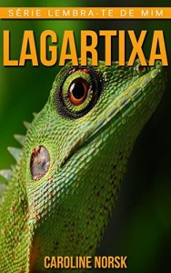 Baixar Lagartixa: Fotos Incríveis e Factos Divertidos sobre Lagartixa para Crianças (Série Lembra-Te De Mim) pdf, epub, eBook