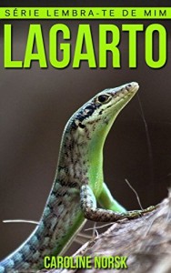 Baixar Lagarto: Fotos Incríveis e Factos Divertidos sobre Lagarto para Crianças (Série Lembra-Te De Mim) pdf, epub, eBook