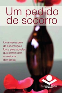 Baixar Um pedido de socorro: Uma mensagem de esperan&ccedil;a e for&ccedil;a para aqueles que sofrem com a viol&ecirc;ncia dom&eacute;stica pdf, epub, eBook