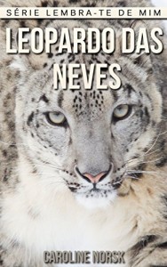 Baixar Leopardo das Neves: Fotos Incríveis e Factos Divertidos sobre Leopardo das Neves para Crianças (Série Lembra-Te De Mim) pdf, epub, eBook