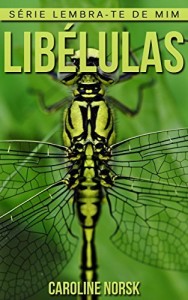 Baixar Libélulas: Fotos Incríveis e Factos Divertidos sobre Libélulas para Crianças (Série Lembra-Te De Mim) pdf, epub, eBook