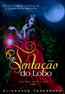 Baixar A Tenta&ccedil;&atilde;o do Lobo: Vers&atilde;o moderna e er&oacute;tica de A Chapeuzinho Vermelho. (S&eacute;rie Novos Contos de Fadas Livro 1) pdf, epub, eBook