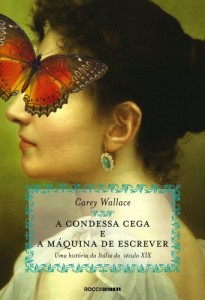 Baixar A condessa cega e a m&aacute;quina de escrever: Uma hist&oacute;ria da It&aacute;lia do s&eacute;culo XIX pdf, epub, eBook
