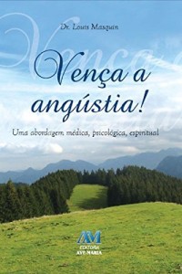 Baixar Ven&ccedil;a a ang&uacute;stia: Uma abordagem m&eacute;dica, psicol&oacute;gica, espiritual pdf, epub, eBook