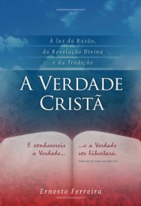 Baixar A Verdade Crist&atilde; – &Agrave; Luz da Raz&atilde;o, da Revela&ccedil;&atilde;o Divina e da Tradi&ccedil;&atilde;o pdf, epub, eBook