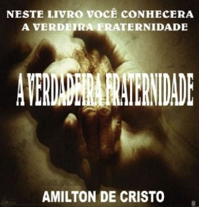 Baixar A verdadeira Fraternidade – Amilton de Cristo pdf, epub, eBook