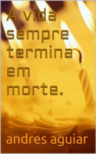Baixar A vida sempre termina em morte. pdf, epub, eBook