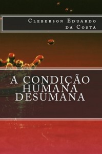 Baixar A CONDIÇÃO HUMANA DESUMANA pdf, epub, eBook
