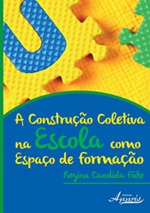 Baixar A Constru&ccedil;&atilde;o Coletiva na Escola Como Espa&ccedil;o de Forma&ccedil;&atilde;o pdf, epub, eBook