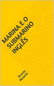 Baixar Marina e o Submarino Ingl&ecirc;s: Ricardo Mezavila pdf, epub, eBook