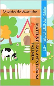 Baixar Mateus e uma aventura na Fazenda: O sumiço do Bezerrinho (Livros Infantis Personalizados Livro 1) pdf, epub, eBook