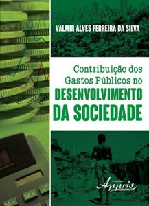 Baixar Contribui&ccedil;&atilde;o dos Gastos P&uacute;blicos no Desenvolvimento da Sociedade pdf, epub, eBook