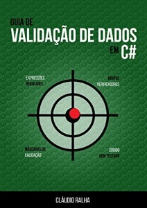 Baixar Guia de Validação de Dados em C#: Valide os dados dos seus formulários usando Expressões Regulares e Checagem… pdf, epub, eBook