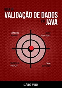 Baixar Guia de Validação de Dados em Java: Valide os dados dos seus formulários usando Expressões Regulares e Checagem… pdf, epub, eBook