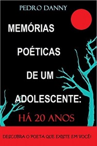 Baixar Memórias Poéticas de um Adolescente: Há Vinte Anos: Descubra o poeta que existe em você! pdf, epub, eBook