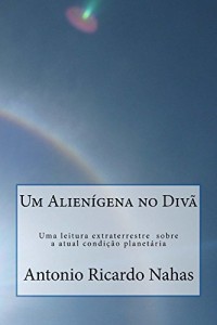 Baixar Um Alienígena no Divã: Uma leitura extraterrestre sobre a atual condição planetária pdf, epub, eBook