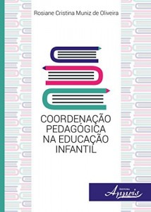 Baixar Coordena&ccedil;&atilde;o Pedag&oacute;gica na Educa&ccedil;&atilde;o Infantil pdf, epub, eBook