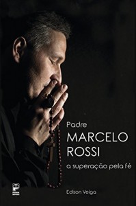 Baixar Padre Marcelo Rossi: A supera&ccedil;&atilde;o pela f&eacute; pdf, epub, eBook