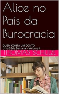 Baixar Alice no Pa&iacute;s da Burocracia: QUEM CONTA UM CONTO Uma S&eacute;rie Semanal – Volume 4 pdf, epub, eBook