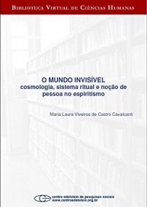 Baixar O mundo invis&iacute;vel: cosmologia, sistema ritual e no&ccedil;&atilde;o de pessoa no espiritismo pdf, epub, eBook