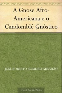 Baixar A Gnose Afro-Americana e o Candomblé Gnóstico pdf, epub, eBook
